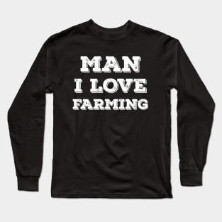 Man I love farming Long Sleeve T-Shirt